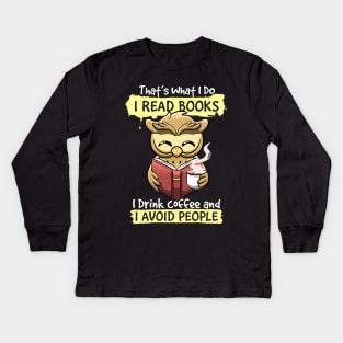 That's What I Do I Read Books I Drink Coffee I Avoid people Kids Long Sleeve T-Shirt